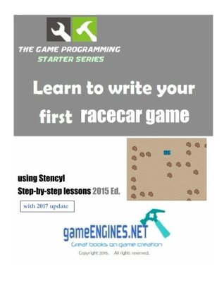 Read The Game Programming Starter Series: Learn to write your racecar game using Stencyl: Step-By-Step Lessons 2015 Ed. - HobbyPRESS file in PDF