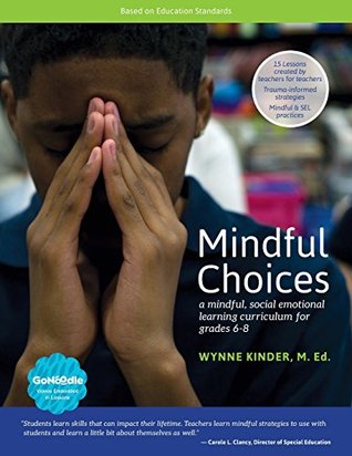 Read Mindful Choices: a Mindful, Social Emotional Learning Curriculum for Grades 6 - 8 - Wynne Kinder file in PDF