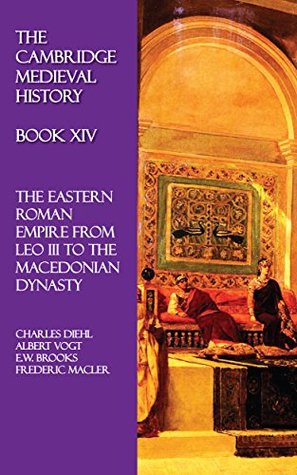 Read The Cambridge Medieval History - Book XIV: The Eastern Roman Empire from Leo III to the Macedonian Dynasty - Charles Diehl | PDF