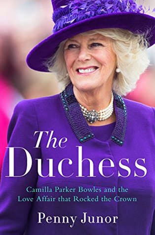 Download The Duchess: Camilla Parker Bowles and the Love Affair That Rocked the Crown - Penny Junor | PDF