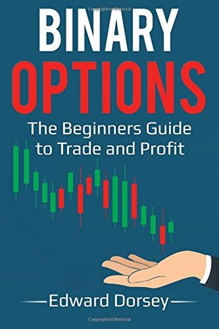 Read Online Binary Options: The Beginners Guide to Trade and Profit - Edward Dorsey file in ePub