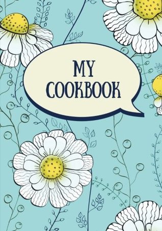 Download My Cookbook (Blank Recipe Book): Fill in the Blank Cookbook, 125 Pages, Aqua Daisies (Cooking Gifts) - Kitchen Creative | ePub