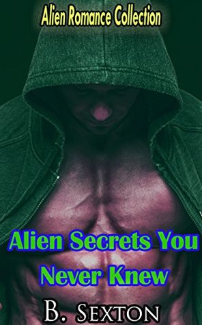 Read Online Alien Secrets You Never Knew: Alien Romance Collection - B. Sexton | PDF