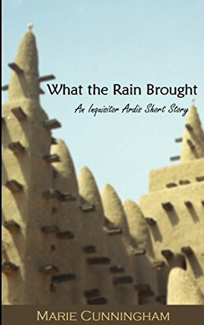 Read What the Rain Brought: An Inquisitor Ardis Short Story - Marie Cunningham | PDF