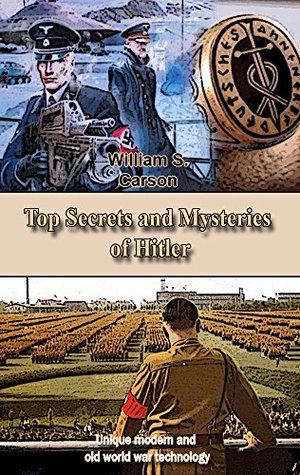 Read Online Top Secrets and Mysteries of Hitler: Unique modern and old world war technology - Dick W. Kerry | ePub