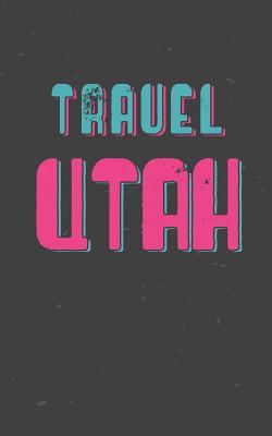 Read Travel Utah: Blank Travel Journal, 5 X 8, 108 Lined Pages (Travel Planner & Organizer) -  file in PDF