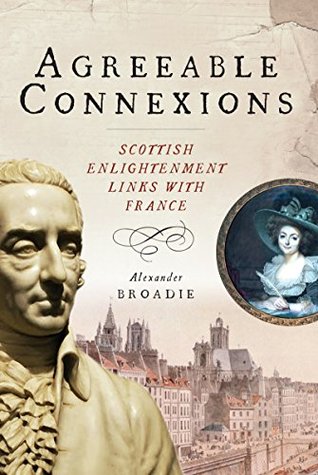 Download Agreeable Connexions: Scottish Enlightenment Links with France - Alexander Broadie file in PDF