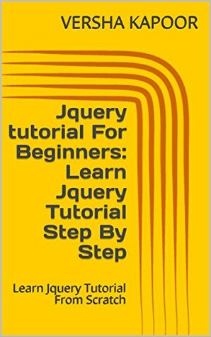 Read Jquery tutorial For Beginners: Learn Jquery Tutorial Step By Step: Learn Jquery Tutorial From Scratch - VERSHA KAPOOR file in ePub