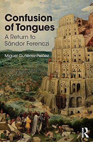 Full Download Confusion of Tongues: A Return to Sandor Ferenczi - Miguel Gutierrez-Pelaez | ePub