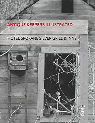 Read ANTIQUE KEEPERS ILLUSTRATED: HOTEL SPOKANE SILVER GRILL & INNS - Berg file in PDF