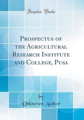 Read Online Prospectus of the Agricultural Research Institute and College, Pusa (Classic Reprint) - Unknown | ePub