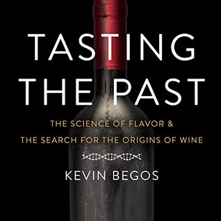 Read Online Tasting the Past: The Science of Flavor & the Search for the Origins of Wine - Kevin Begos file in PDF