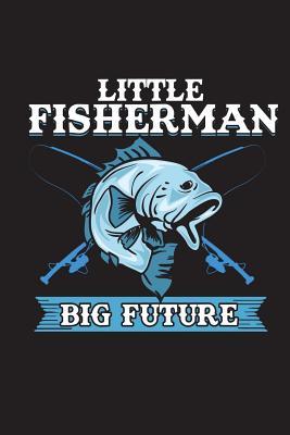 Full Download Little Fisherman Big Future: Fishing Journal for Kids Blank Lined Notebook - Outdoor Chase Journals file in PDF