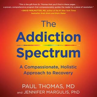 Full Download The Addiction Spectrum: A Compassionate, Holistic ​Approach to Recovery - Paul Thomas | PDF