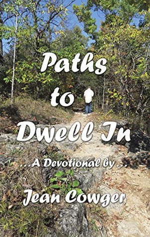 Read Online Paths to Dwell In: . . . a Devotional by . . . - Jean Cowger | PDF