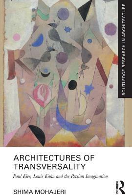 Full Download Architectures of Transversality: Paul Klee, Louis Kahn and the Persian Imagination - Shima Mohajeri | PDF