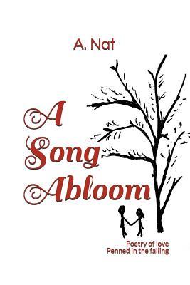 Download A Song Abloom: Poetry of Love Penned in the Falling - A Nat | ePub