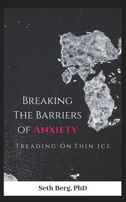 Read Online Treading on Thin Ice: Breaking the Barriers of Anxiety - Seth Berg file in ePub