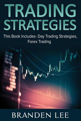 Read Trading Strategies: This Book Includes- Day Trading Strategies, Forex Trading - Branden Lee | ePub