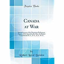 Download Canada at War: Special Session of the Dominion Parliament, August, 1914; Speech by Rt. Hon. Sir Robert Laird Borden K. C., P. C., G. C. M. G - Robert Laird Borden file in ePub