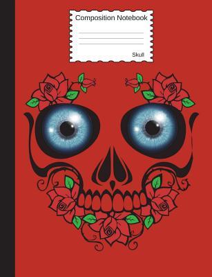 Read Online Composition Notebook Skull: College Ruled Mexican Day of the Dead Book to Write in for School, Take Notes, for Kids, Students, Teachers, Homeschool, Red Roses and Blue Eyes Skull Cover - Mary Gold file in ePub