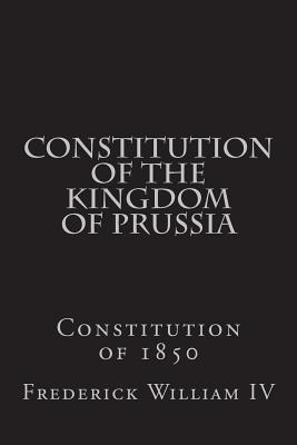 Download Constitution of the Kingdom of Prussia: Constitution of 1850 - Frederick William IV of Prussia file in ePub