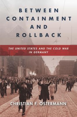 Read Between Containment and Rollback: The United States and the Cold War in Germany - Christian Ostermann file in PDF