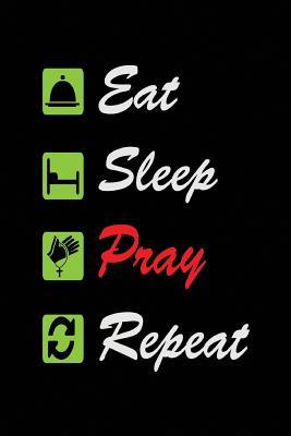 Read Eat Sleep Pray Repeat: Blank College Ruled Line Paper Eat Sleep Pray Repeat Notebook for Christian Girls and Their Families. Black, Green, Red & White Design Journal for Pastors (Inspirational Gifts 6 X 9 Inch Composition Book: Journal Diary for Writing a -  file in PDF