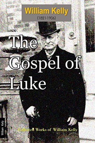 Read The Gospel of Luke (Collected Works of William Kelly Book 3) - William Kelly | PDF