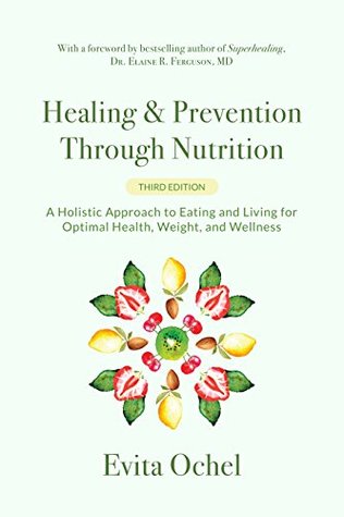 Read Online Healing & Prevention Through Nutrition: A Holistic Approach to Eating and Living for Optimal Health, Weight, and Wellness - Evita Ochel | ePub