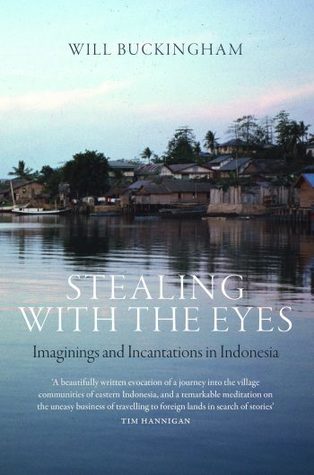 Read Online Stealing with the Eyes: Imaginings and Incantations in Indonesia - Will Buckingham | PDF