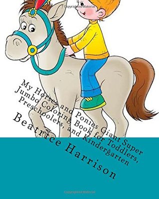 Read My Horses and Ponies Giant Super Jumbo Coloring Book for Toddlers, Preschoolers, and Kindergarten - Beatrice Harrison | ePub