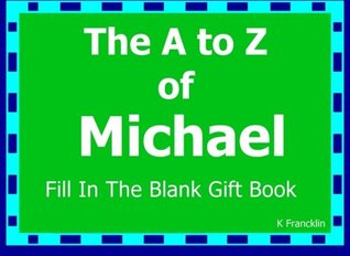 Read The A to Z of Michael Fill In The Blank Gift Book: Personalized Meaning of Name (A to Z Name Gift Book) - K Francklin | ePub