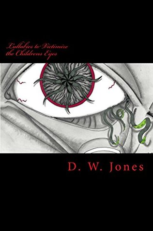 Download Lullabies to Victimize the Childrens Eyes: A Downstream Chaos Project Anthology - D.W. Jones | PDF