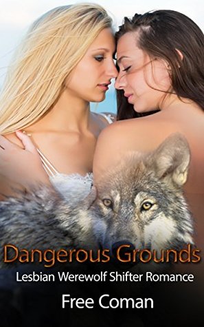 Read Dangerous Grounds: Lesbian and Werewolf Shifter Romance - Free Coman | ePub