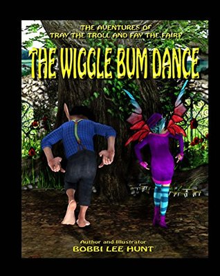 Download The Wiggle Bum Dance: The Adventures of Tray the Troll and Fay the Fairy - Bobbi Lee Hunt | ePub