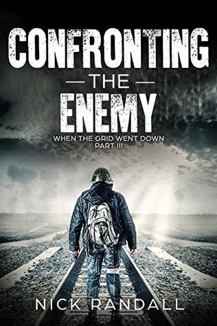 Read Confronting The Enemy: A Post-Apocalyptic EMP Survival Thriller (When The Grid Went Down Book 3) - Nick Randall | ePub