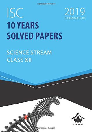 Full Download 10 Years Solved Papers - Science: ISC Class 12 for 2019 Examination - Gurukul Books | PDF