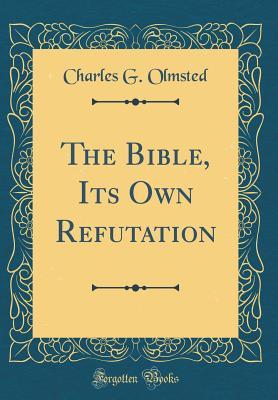 Download The Bible, Its Own Refutation (Classic Reprint) - Charles G. Olmsted file in PDF