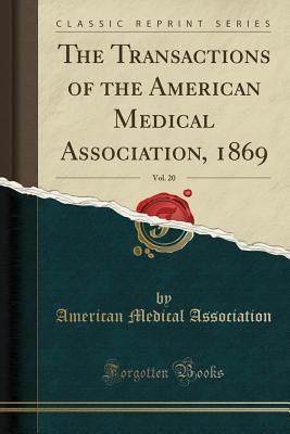 Full Download The Transactions of the American Medical Association, 1869, Vol. 20 (Classic Reprint) - American Medical Association file in PDF