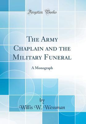 Read The Army Chaplain and the Military Funeral: A Monograph (Classic Reprint) - Willis W. Wessman file in PDF