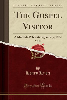 Read The Gospel Visitor, Vol. 22: A Monthly Publication; January, 1872 (Classic Reprint) - Henry Kurtz | ePub