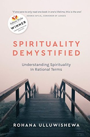 Full Download Spirituality Demystified: Understanding Spirituality in Rational Terms - Rohana Ulluwishewa | ePub