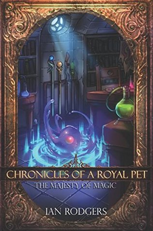 Download Chronicles of a Royal Pet: The Majesty of Magic - Ian Rodgers | ePub