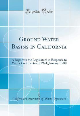 Read Ground Water Basins in California: A Report to the Legislature in Response to Water Code Section 12924, January, 1980 (Classic Reprint) - California Department of Water Resources file in ePub