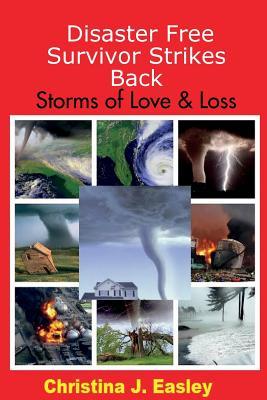 Read Online Disaster Free Survivor Strikes Back: Storms of Love & Loss - Christina J Easley file in ePub