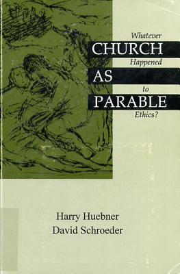 Read Online Church as Parable: Whatever Happened to Ethics? - Harry J Huebner | ePub