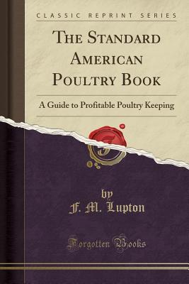 Download The Standard American Poultry Book: A Guide to Profitable Poultry Keeping (Classic Reprint) - F M Lupton | ePub