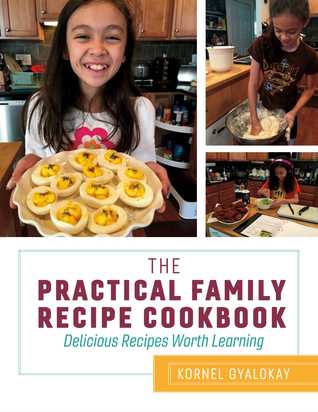 Read Online The Practical Family Recipe Cookbook: Delicious Recipes Worth Learning - Kornel Gyalokay file in ePub