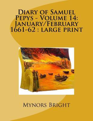 Full Download Diary of Samuel Pepys - Volume 14: January/February 1661-62: Large Print - Samuel Pepys | ePub